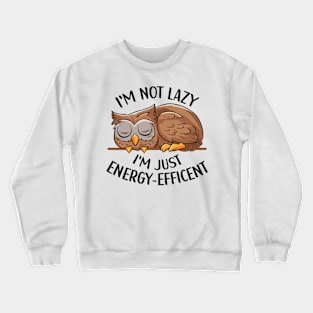 I'm Not Lazy, I'm Energy Efficent, Lazy Owl, Funny saying, Girl's Owl Crewneck Sweatshirt